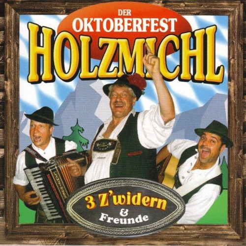 3 Z'widern & Freunde Der Oktoberfest Holzmichl 2004 front