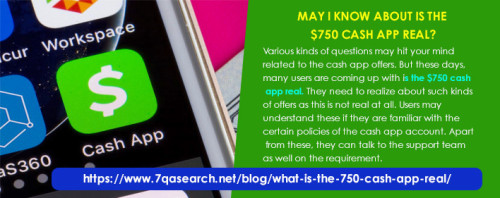 Various kinds of questions may hit your mind related to the cash app offers. But these days, many users are coming up with is the $750 cash app real. They need to realize about such kinds of offers as this is not real at all. Users may understand these if they are familiar with the certain policies of the cash app account. Apart from these, they can talk to the support team as well on the requirement