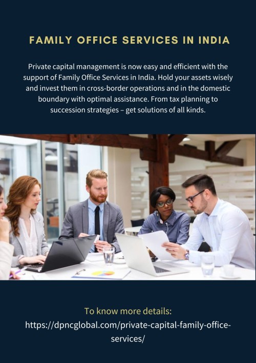 Private capital management is now easy and efficient with the support of Family Office Services in India. Hold your assets wisely and invest them in cross-border operations and in the domestic boundary with optimal assistance. To know more visit at: https://dpncglobal.com/private-capital-family-office-services/