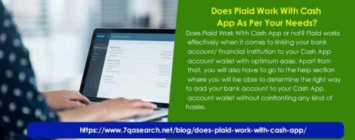 Does Plaid Work With Cash App or not? Plaid works effectively when it comes to linking your bank account/ financial institution to your Cash App account wallet with optimum ease. Apart from that, you will also have to go to the help section where you will be able to determine the right way to add your bank account to your Cash App account wallet without confronting any kind of hassle. https://www.7qasearch.net/blog/does-plaid-work-with-cash-app/