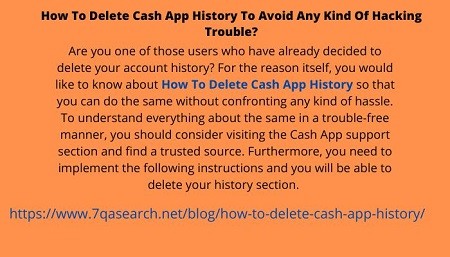 Are you one of those users who have already decided to delete your account history? For the reason itself, you would like to know about How To Delete Cash App History so that you can do the same without confronting any kind of hassle. To understand everything about the same in a trouble-free manner, you should consider visiting the Cash App support section and find a trusted source. Furthermore, you need to implement the following instructions and you will be able to delete your history section.