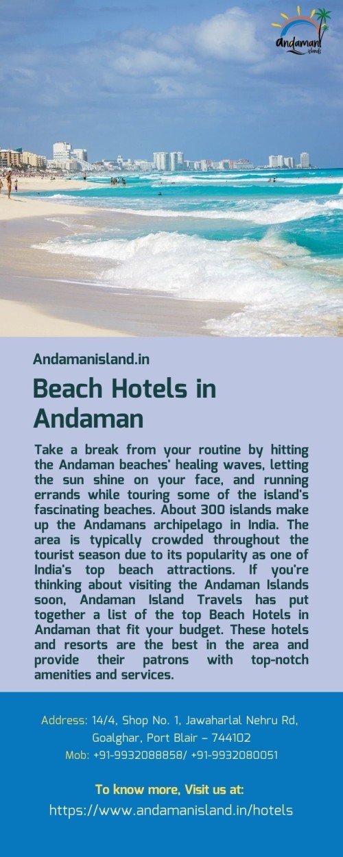 Take a break from your routine by hitting the Andaman beaches' healing waves, letting the sun shine on your face, and running errands while touring some of the island's fascinating beaches. If you're thinking about visiting the Andaman Islands soon, Andaman Island Travels has put together a list of the top Beach Hotels in Andaman that fit your budget. These hotels and resorts are the best in the area and provide their patrons with top-notch amenities and services.
For more info visit at: https://www.andamanisland.in/hotels