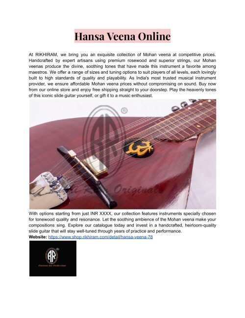 Play the heavenly tones of the Hansa veena with RIKHIRAM's premium instruments, which are available online. Our pure, resonant Hansa veenas, crafted from premium rosewood and excellent metals, take you to a peaceful musical realm. Purchase directly from professionals right now.
Website: https://www.shop.rikhiram.com/detail/hansa-veena-78
