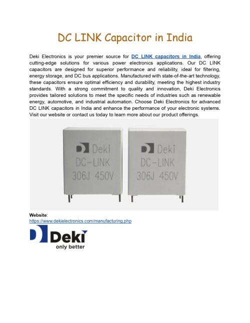 Discover Deki Electronics for the best DC LINK Capacitor in India, providing exceptional performance and dependability for all of your electronic needs. Visit us today! 
Website: https://www.dekielectronics.com/manufacturing.php