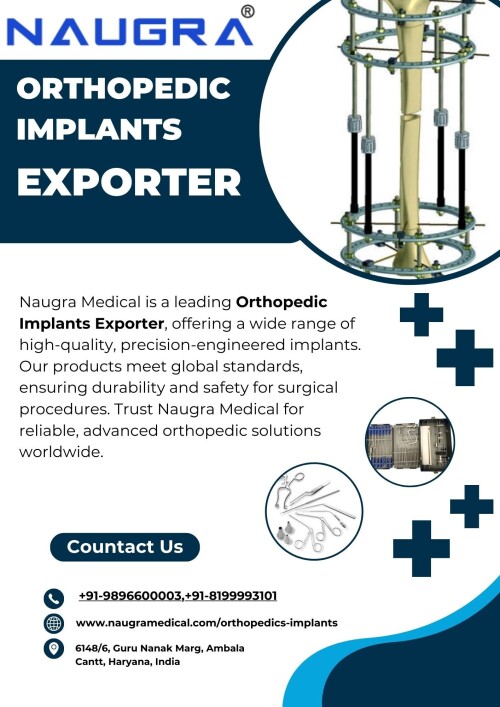 Looking for top-quality orthopedic implants? Choose Naugra Medical, the trusted Orthopedic Implants Exporter. We deliver precision-engineered implants globally, ensuring reliability and safety in every procedure. Elevate your medical practice with our world-class solutions. Contact Naugra Medical today for unparalleled quality!

To know more Visit:-https://www.naugramedical.com/orthopedics-implants